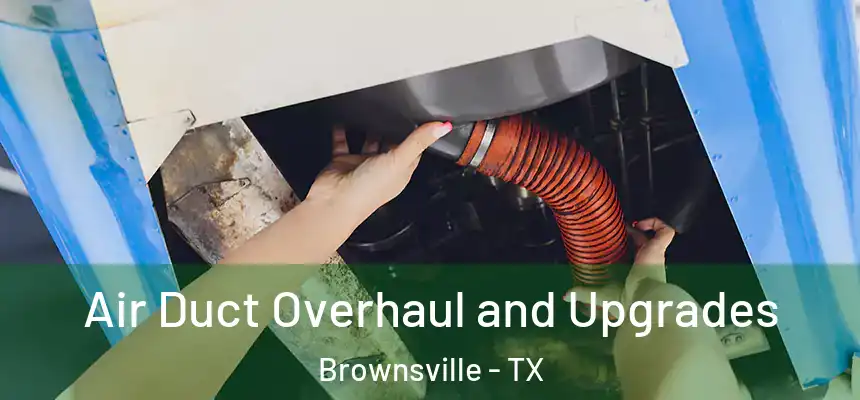 Air Duct Overhaul and Upgrades Brownsville - TX