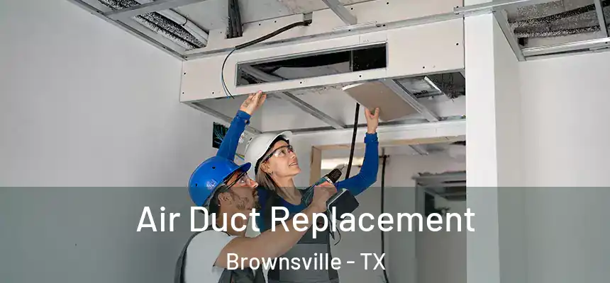  Air Duct Replacement Brownsville - TX