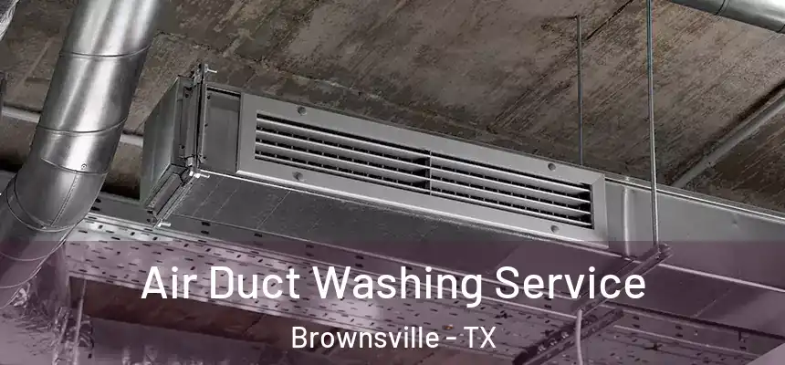  Air Duct Washing Service Brownsville - TX