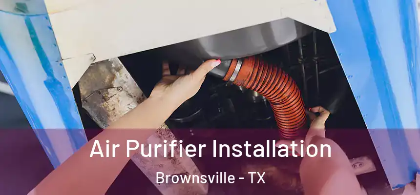  Air Purifier Installation Brownsville - TX