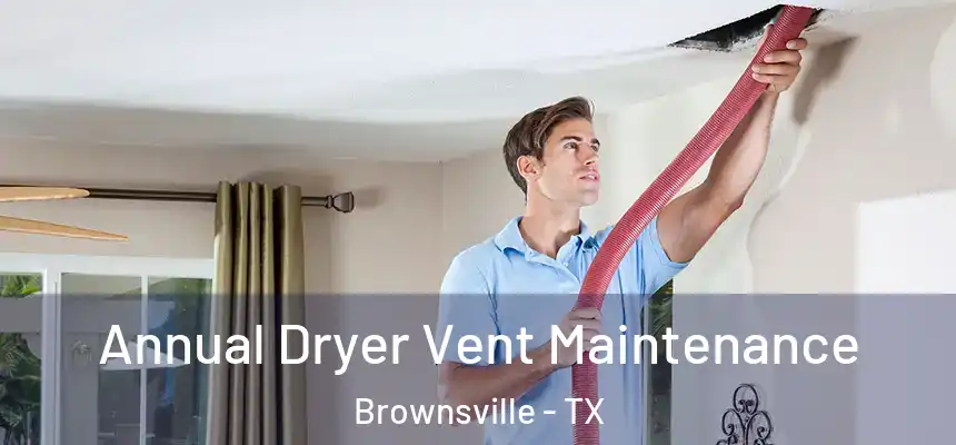  Annual Dryer Vent Maintenance Brownsville - TX
