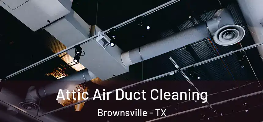  Attic Air Duct Cleaning Brownsville - TX