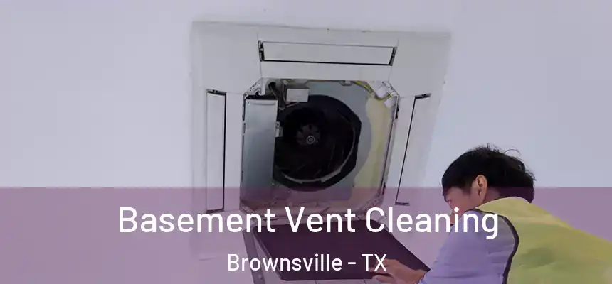  Basement Vent Cleaning Brownsville - TX