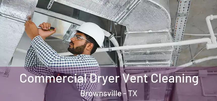  Commercial Dryer Vent Cleaning Brownsville - TX