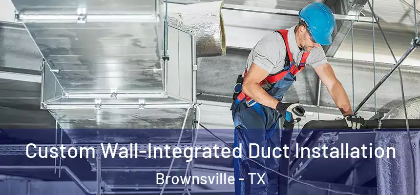  Custom Wall-Integrated Duct Installation Brownsville - TX