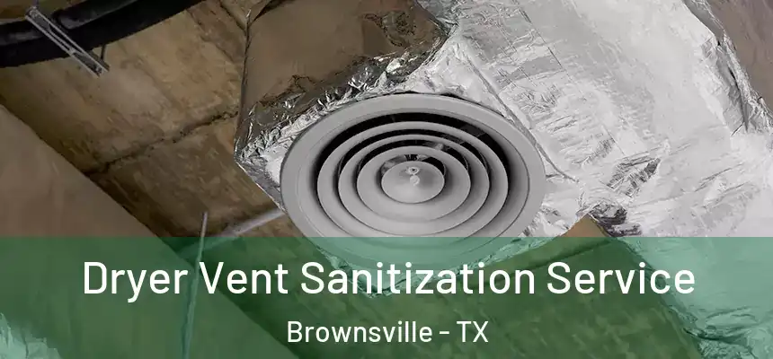  Dryer Vent Sanitization Service Brownsville - TX