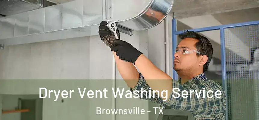 Dryer Vent Washing Service Brownsville - TX