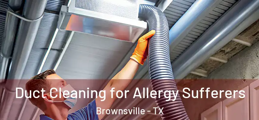  Duct Cleaning for Allergy Sufferers Brownsville - TX