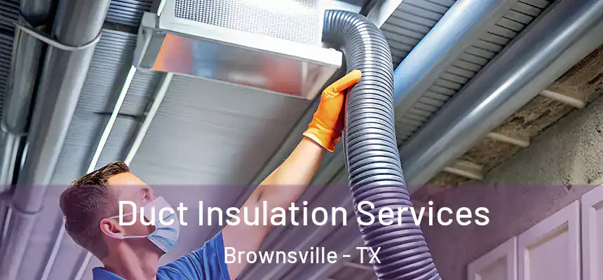  Duct Insulation Services Brownsville - TX