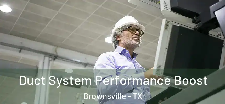  Duct System Performance Boost Brownsville - TX