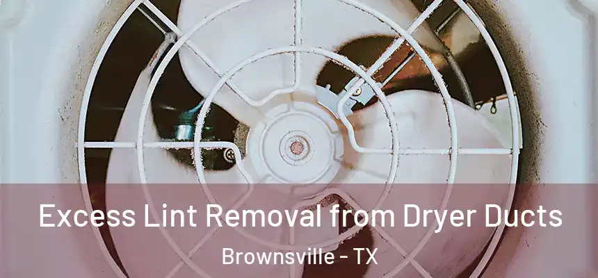  Excess Lint Removal from Dryer Ducts Brownsville - TX