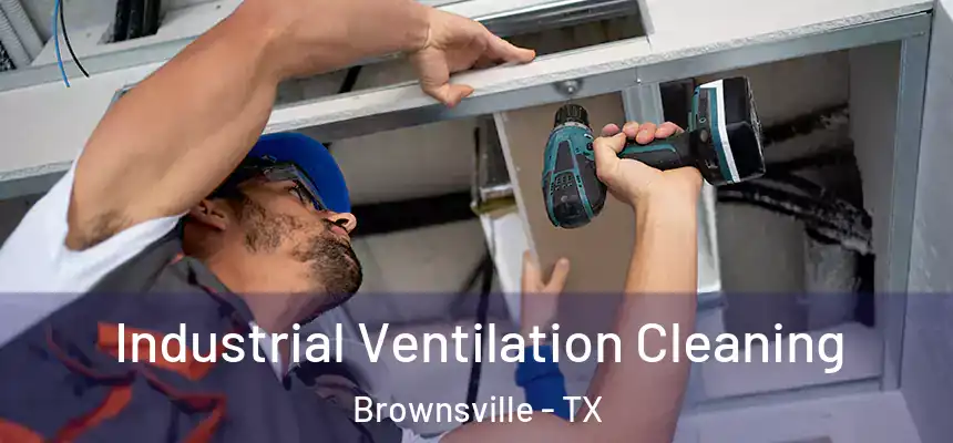  Industrial Ventilation Cleaning Brownsville - TX