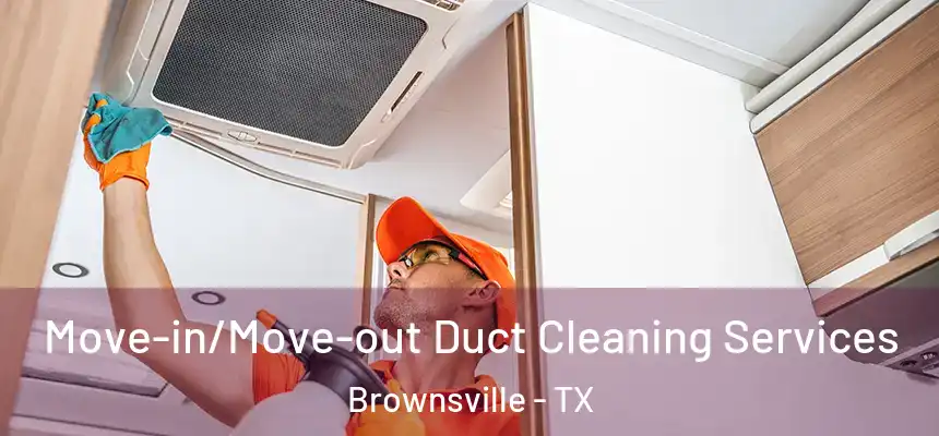  Move-in/Move-out Duct Cleaning Services Brownsville - TX