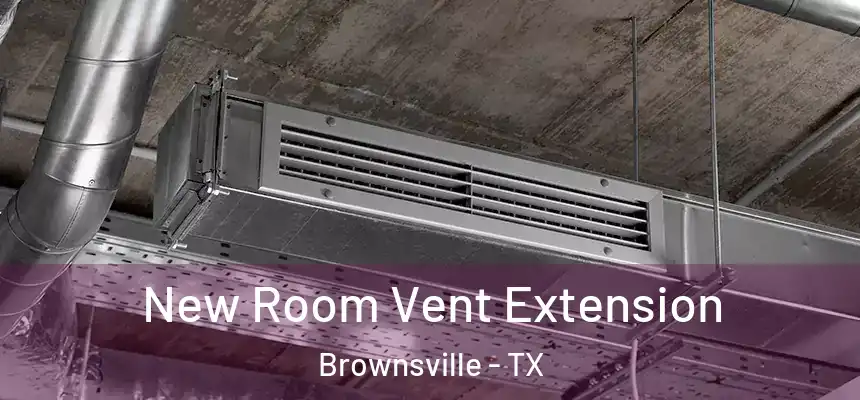  New Room Vent Extension Brownsville - TX