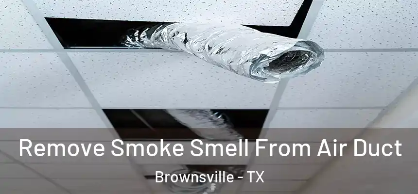  Remove Smoke Smell From Air Duct Brownsville - TX
