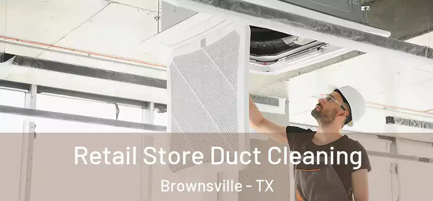  Retail Store Duct Cleaning Brownsville - TX