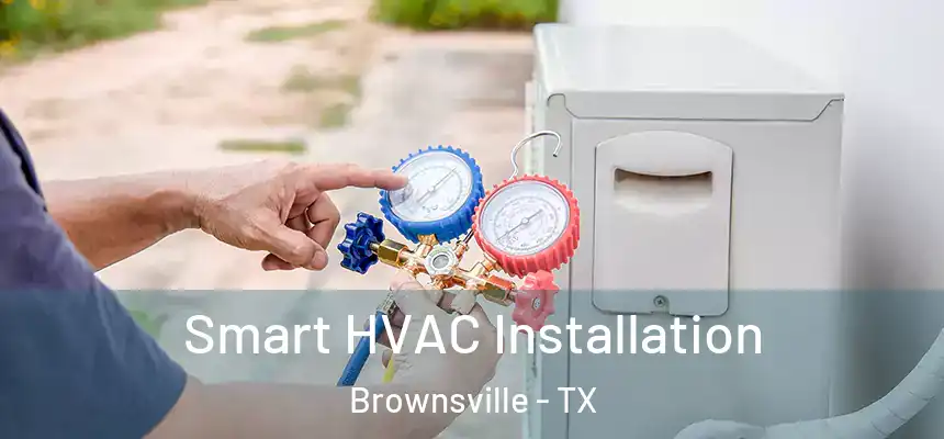  Smart HVAC Installation Brownsville - TX