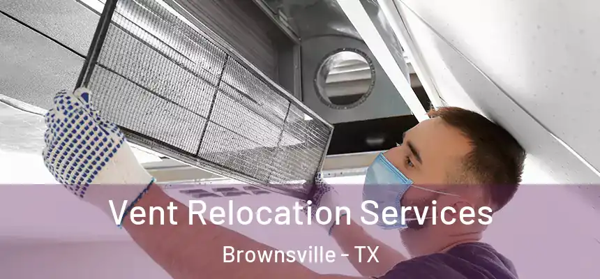  Vent Relocation Services Brownsville - TX