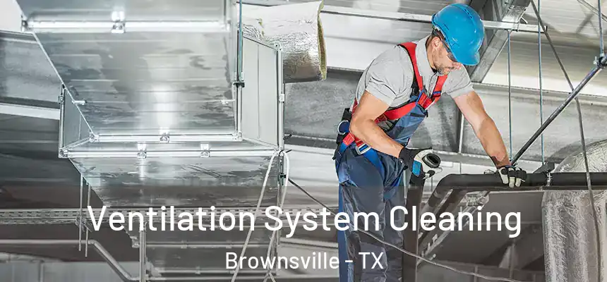  Ventilation System Cleaning Brownsville - TX