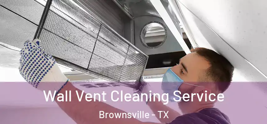 Wall Vent Cleaning Service Brownsville - TX
